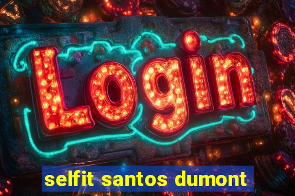 selfit santos dumont